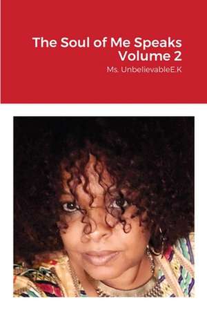 The Soul of Me Speaks Volume 2 de Ms. Unbelievable E. K