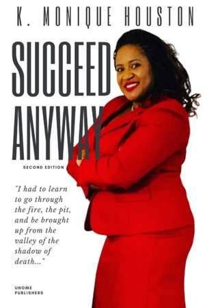 Succeed Anyway de K Monique Houston