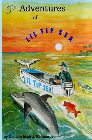 The Adventures Of LiL Tip Sea de Mark J Reinhardt