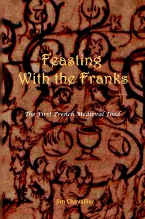 Feasting with the Franks de Jim Chevallier