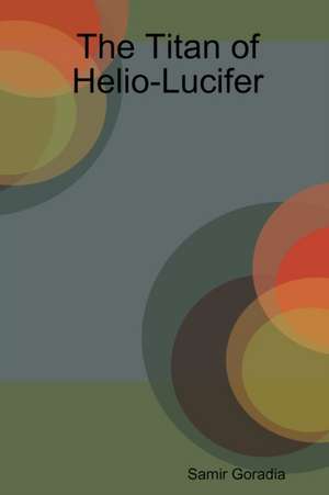 The Titan of Helio-Lucifer de Samir Goradia