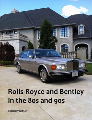 Rolls-Royce and Bentley In the 80s and 90s de Richard Vaughan