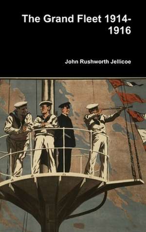 The Grand Fleet 1914-1916 de John Rushworth Jellicoe