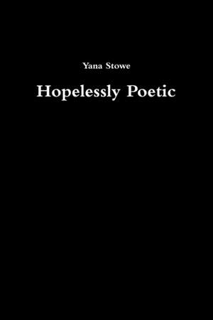 Hopelessly Poetic de Yana Stowe