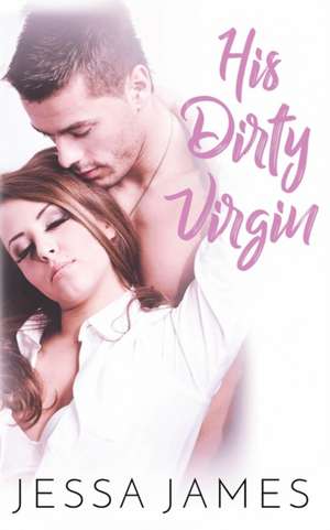 His Dirty Virgin de Jessa James