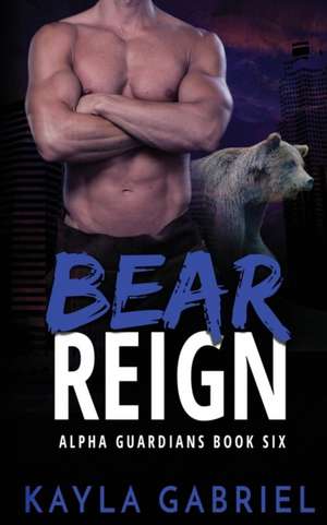 Bear Reign de Kayla Gabriel