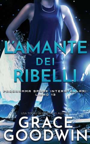 L'amante dei ribelli de Grace Goodwin