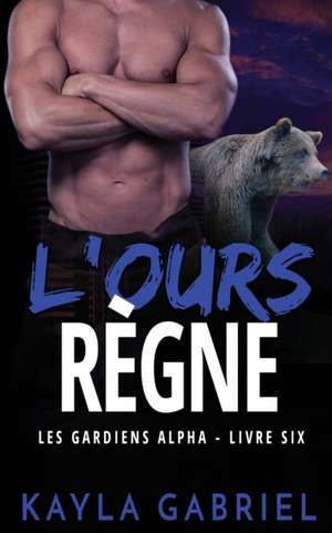 L'Ours re¿gne de Kayla Gabriel