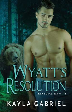 Wyatt's Resolution de Kayla Gabriel