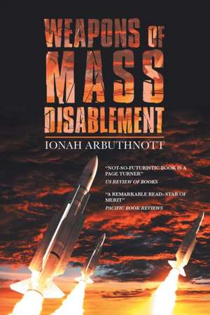 Weapons of Mass Disablement de Ionah Arbuthnott