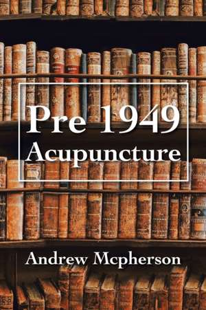 Pre 1949 Acupuncture de Andrew Mcpherson