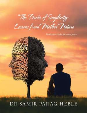 The Power of Simplicity - Lessons from Mother Nature de Samir Parag Heble