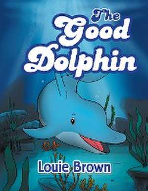 The Good Dolphin de Louie Brown