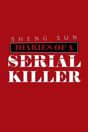 Diaries of a Serial Killer de Sheng Sun