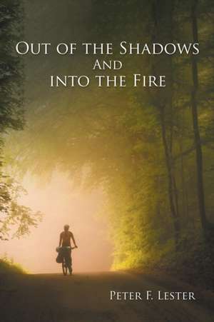 Out of the Shadows and into the Fire de Peter F. Lester