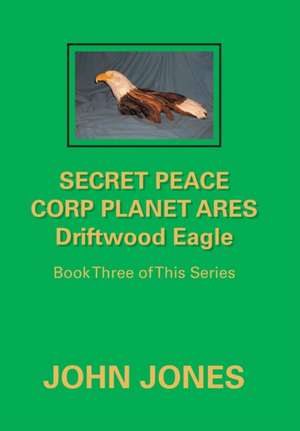 Secret Peace Corp Planet Ares Driftwood Eagle de John Jones