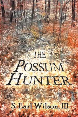 The Possum Hunter de S. Earl Wilson III