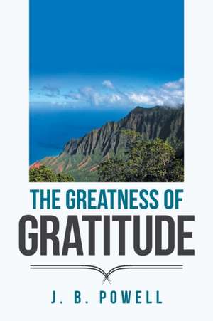 The Greatness of Gratitude de J. B. Powell