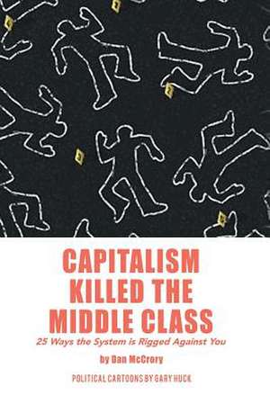 Capitalism Killed the Middle Class de Dan McCrory