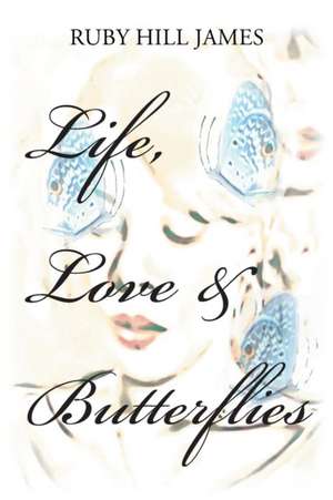 Life, Love & Butterflies de Ruby Hill James