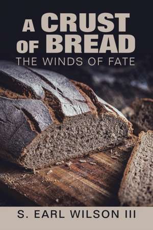 A Crust of Bread de S. Earl Wilson III