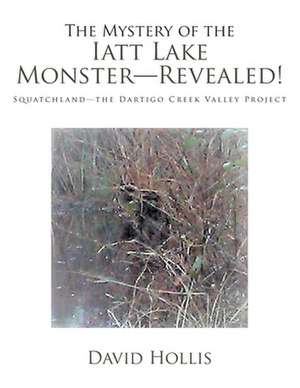 The Mystery of the Iatt Lake Monster-Revealed! de David Hollis