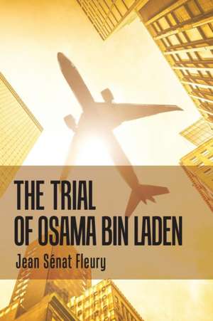 The Trial of Osama Bin Laden de Jean Sénat Fleury