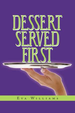 Dessert Served First de Eva Williams