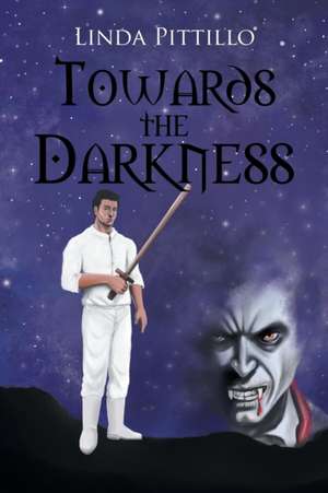 Towards the Darkness de Linda Pittillo