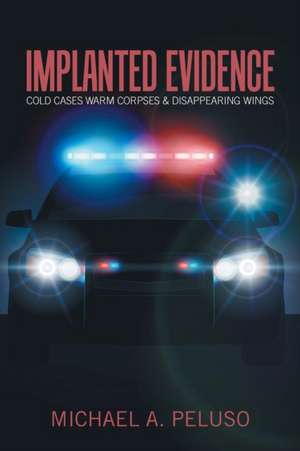 Implanted Evidence de Michael A. Peluso