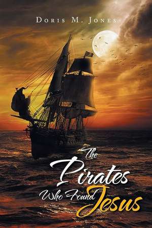 The Pirates Who Found Jesus de Doris M. Jones