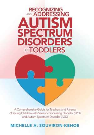 Recognizing and Addressing Autism Spectrum Disorders in Toddlers de Michelle A. Souviron-Kehoe