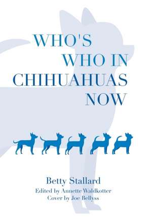 Who's Who in Chihuahuas Now de Betty Stallard