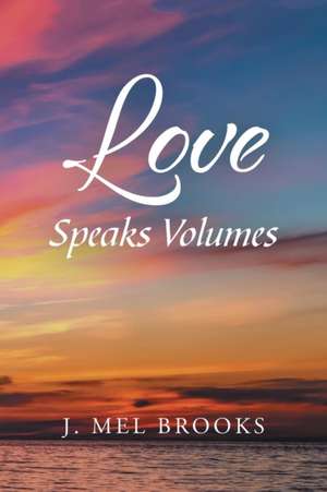 Love Speaks Volumes de J. Mel Brooks