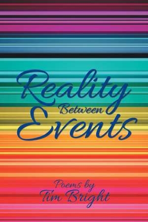Reality Between Events de Tim Bright
