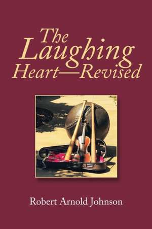 The Laughing Heart-Revised de Robert Arnold Johnson