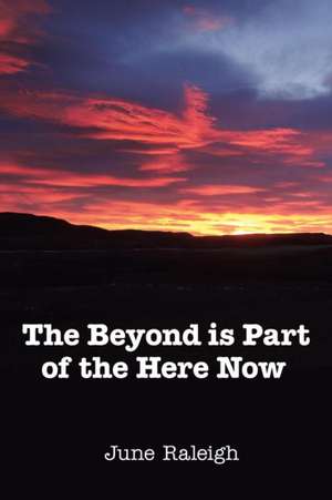 The Beyond Is Part of the Here Now de June Raleigh