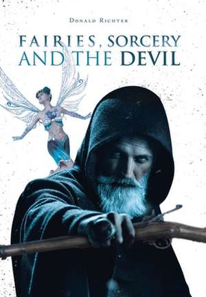 Fairies, Sorcery and the Devil de Donald Richter