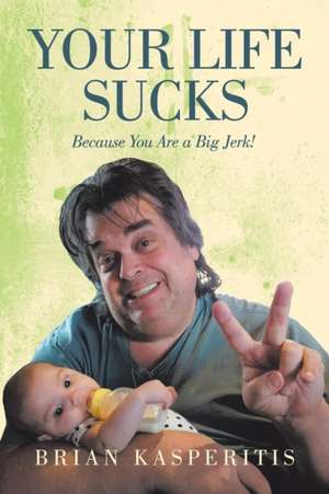Your Life Sucks de Brian Kasperitis