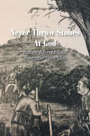 Never Throw Stones at God de Azim Mujakic