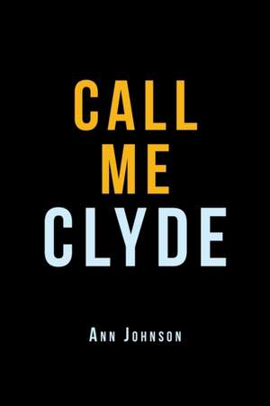 Call Me Clyde de Ann Johnson