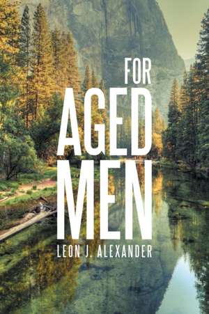 For Aged Men de Leon J. Alexander
