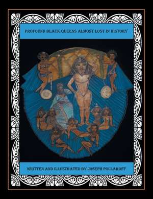 Profound Black Queens Almost Lost in History de Joseph Pollakoff