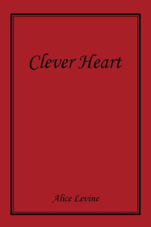 Clever Heart de Alice Levine