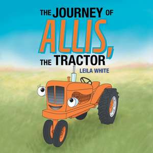 The Journey of Allis, the Tractor de Leila White