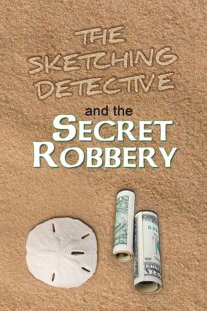 The Sketching Detective and the Secret Robbery de Jack McCormac