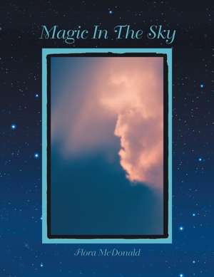 Magic in the Sky de Flora McDonald