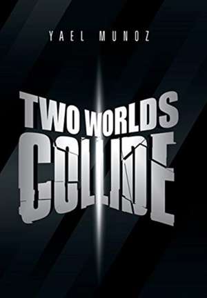Two Worlds Collide de Yael Munoz