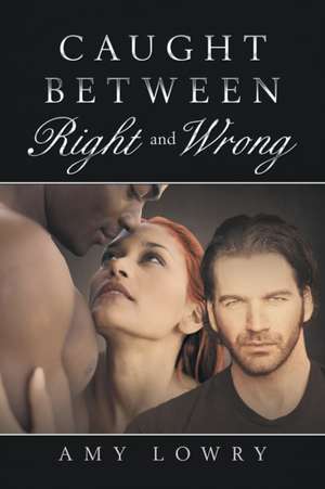 Caught Between Right and Wrong de Amy Lowry