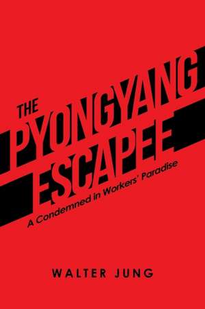 The Pyongyang Escapee de Walter Jung